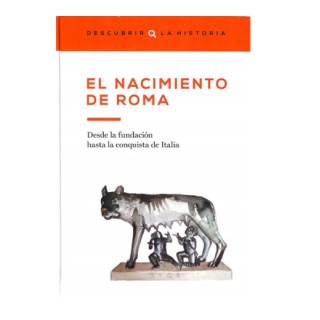 El nacimiento de Roma. Desde la fundación hasta la conquista de Italia.